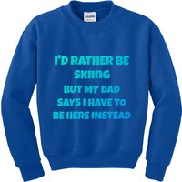 Id Rather Be Skiing But My Dad Says I Have To Be Here Cool Gift Kids Sweatshirt
