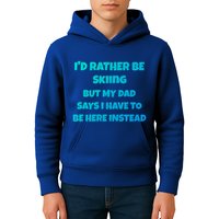 Id Rather Be Skiing But My Dad Says I Have To Be Here Cool Gift Kids Hoodie