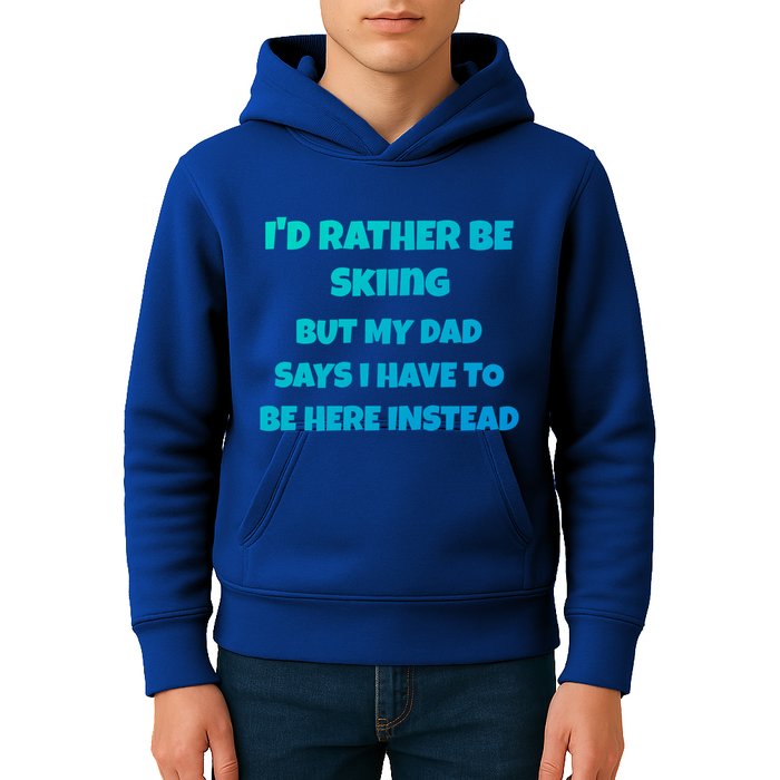 Id Rather Be Skiing But My Dad Says I Have To Be Here Cool Gift Kids Hoodie