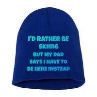 Id Rather Be Skiing But My Dad Says I Have To Be Here Cool Gift Short Acrylic Beanie