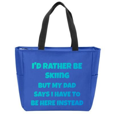 Id Rather Be Skiing But My Dad Says I Have To Be Here Cool Gift Zip Tote Bag