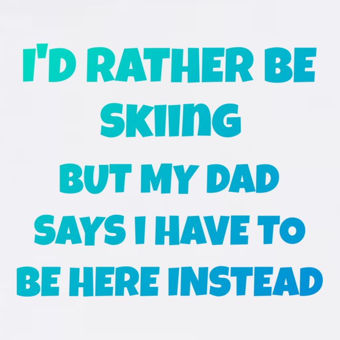 Id Rather Be Skiing But My Dad Says I Have To Be Here Cool Gift Garment-Dyed Sweatshirt