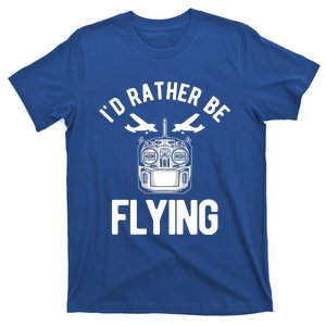 Id Rather Be Flying Rc Plane Meaningful Gift T-Shirt