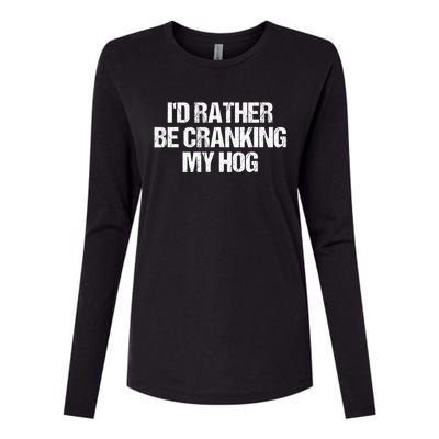 ID Rather Be Cranking My Hog Funny Saying Sarcastic Womens Cotton Relaxed Long Sleeve T-Shirt