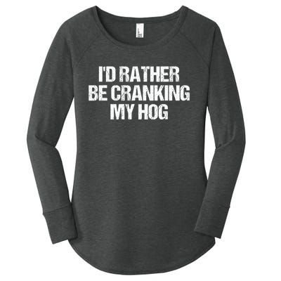 ID Rather Be Cranking My Hog Funny Saying Sarcastic Women's Perfect Tri Tunic Long Sleeve Shirt