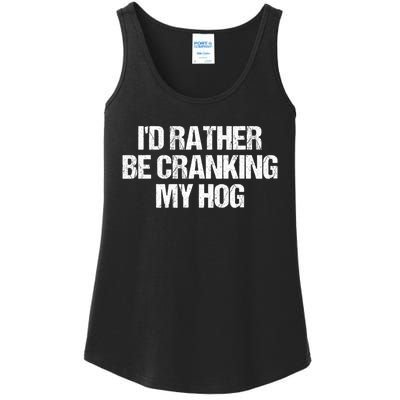 ID Rather Be Cranking My Hog Funny Saying Sarcastic Ladies Essential Tank