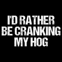 ID Rather Be Cranking My Hog Funny Saying Sarcastic Flatbill Hat