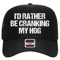 ID Rather Be Cranking My Hog Funny Saying Sarcastic Hat