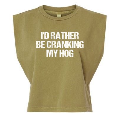 ID Rather Be Cranking My Hog Funny Saying Sarcastic Garment-Dyed Women's Muscle Tee