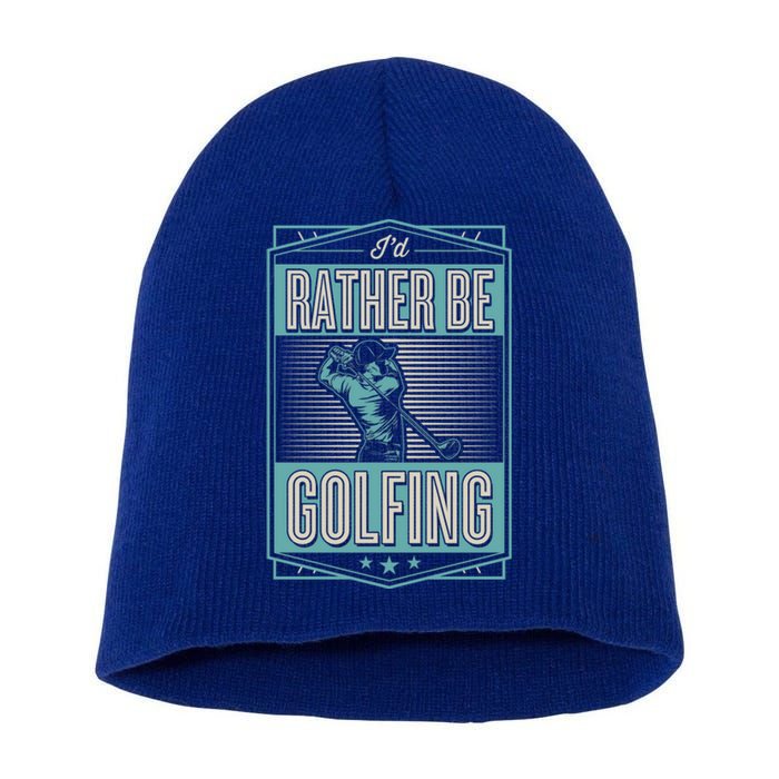 Id Rather Be Golfing Funny Cool Golf Dad Club Fathers Day Funny Gift Short Acrylic Beanie