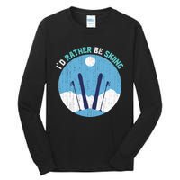 Id Rather Be Skiing Gift For Dad Tall Long Sleeve T-Shirt