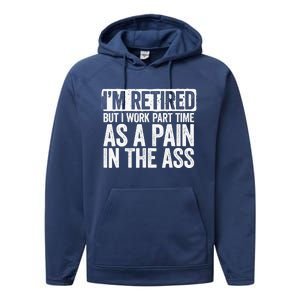 I'm Retired But I Work Part Time As A Pain In The Ass Performance Fleece Hoodie