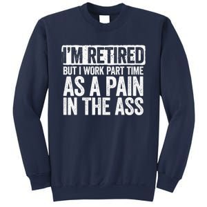 I'm Retired But I Work Part Time As A Pain In The Ass Sweatshirt