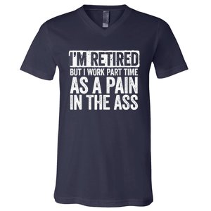 I'm Retired But I Work Part Time As A Pain In The Ass V-Neck T-Shirt