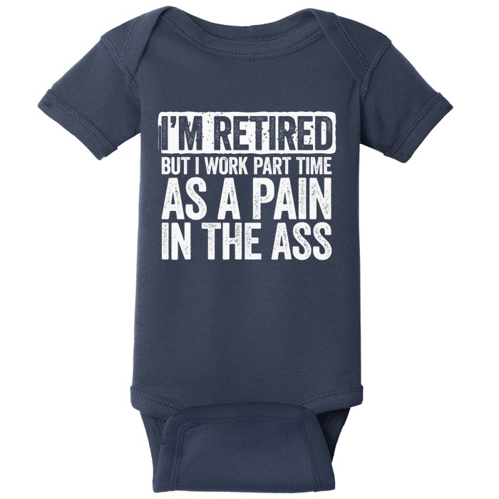 I'm Retired But I Work Part Time As A Pain In The Ass Baby Bodysuit