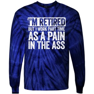 I'm Retired But I Work Part Time As A Pain In The Ass Tie-Dye Long Sleeve Shirt