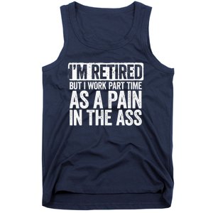 I'm Retired But I Work Part Time As A Pain In The Ass Tank Top