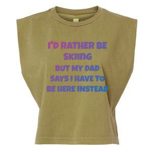 Id Rather Be Skiing But My Dad Says I Have To Be Here Cool Gift Garment-Dyed Women's Muscle Tee