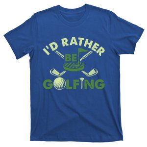 Id Rather Be Golfing Funny Golf Gift Meaningful Gift T-Shirt