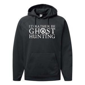 Id Rather Be Ghost Hunting Performance Fleece Hoodie