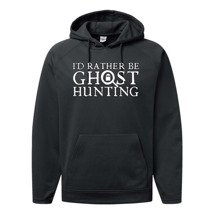 Id Rather Be Ghost Hunting Performance Fleece Hoodie