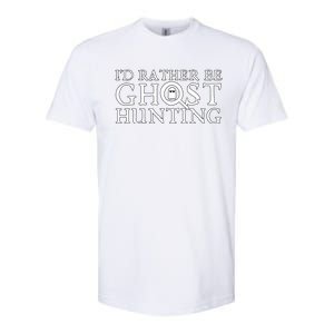 Id Rather Be Ghost Hunting Softstyle CVC T-Shirt