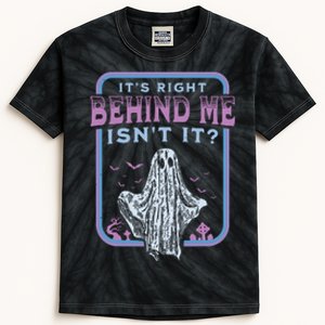 Its Right Behind Me Isnt It Paranormal Ghost Hunting Retro Kids Tie-Dye T-Shirt