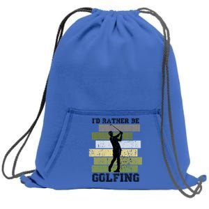 Id Rather Be Golfing Funny Golf Lover Quote Golfer Graphic Cool Gift Sweatshirt Cinch Pack Bag