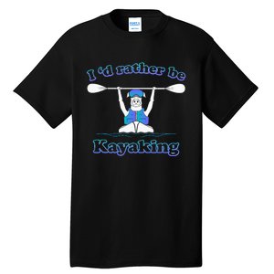 Id Rather Be Kayaking With Dog Funny Dog Kayak Graphic Tall T-Shirt