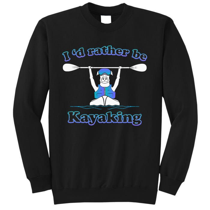 Id Rather Be Kayaking With Dog Funny Dog Kayak Graphic Tall Sweatshirt