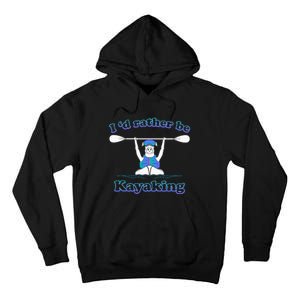 Id Rather Be Kayaking With Dog Funny Dog Kayak Graphic Tall Hoodie