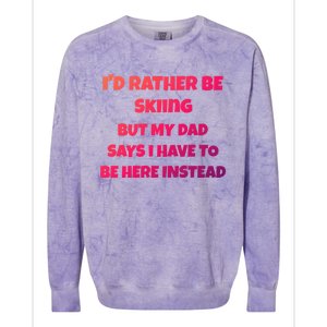 Id Rather Be Skiing But My Dad Says I Have To Be Here Cool Gift Colorblast Crewneck Sweatshirt