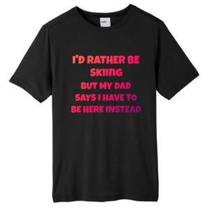 Id Rather Be Skiing But My Dad Says I Have To Be Here Cool Gift Tall Fusion ChromaSoft Performance T-Shirt