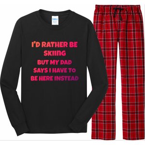 Id Rather Be Skiing But My Dad Says I Have To Be Here Cool Gift Long Sleeve Pajama Set