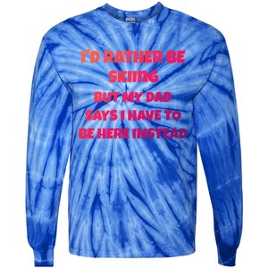 Id Rather Be Skiing But My Dad Says I Have To Be Here Cool Gift Tie-Dye Long Sleeve Shirt