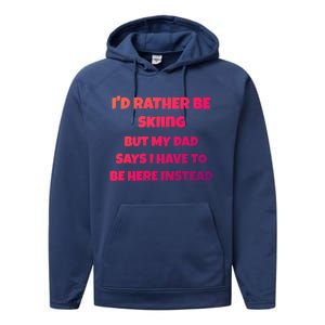 Id Rather Be Skiing But My Dad Says I Have To Be Here Cool Gift Performance Fleece Hoodie