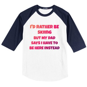 Id Rather Be Skiing But My Dad Says I Have To Be Here Cool Gift Baseball Sleeve Shirt