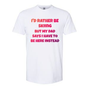 Id Rather Be Skiing But My Dad Says I Have To Be Here Cool Gift Softstyle CVC T-Shirt