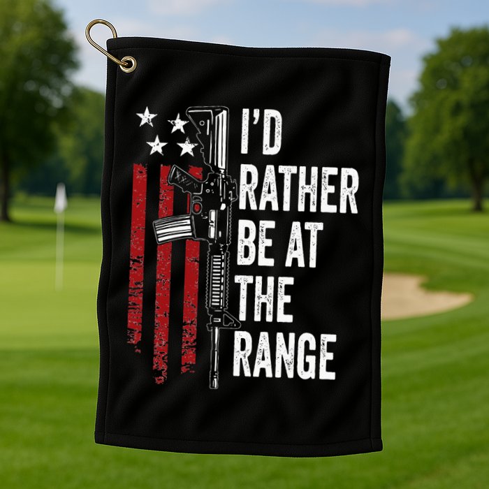 ID Rather Be At The Gun Range Usa Flag Funny Guns Owner Golf Towel