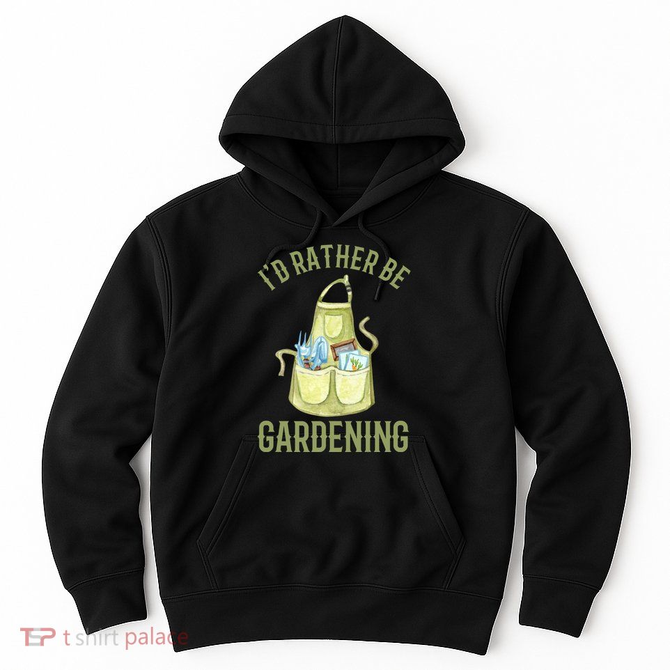 Id Rather Be Gardening Plant Lover Hoodie