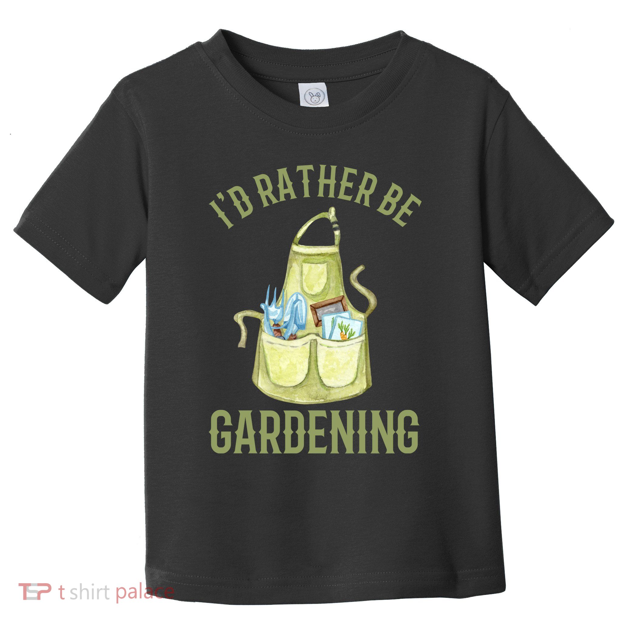 Id Rather Be Gardening Plant Lover Toddler T-Shirt