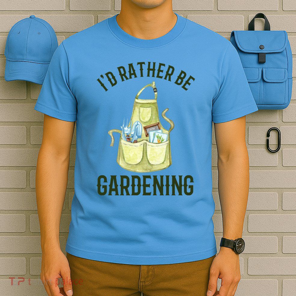 Id Rather Be Gardening Plant Lover T-Shirt