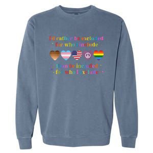 I'd Rather Be Excluded Than Be Included For Who I Exclude  Garment-Dyed Sweatshirt