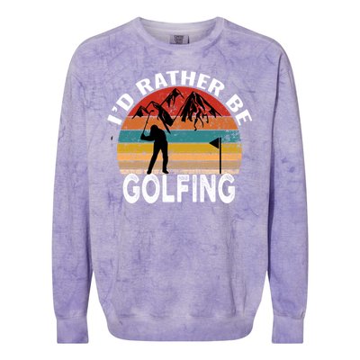 Id Rather Be Golfing Funny Golf Lover Vintage Gift Colorblast Crewneck Sweatshirt