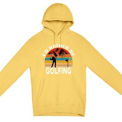 Id Rather Be Golfing Funny Golf Lover Vintage Gift Premium Pullover Hoodie