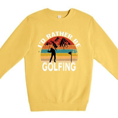 Id Rather Be Golfing Funny Golf Lover Vintage Gift Premium Crewneck Sweatshirt