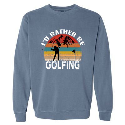 Id Rather Be Golfing Funny Golf Lover Vintage Gift Garment-Dyed Sweatshirt