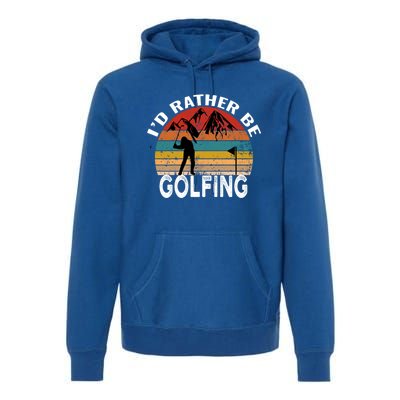 Id Rather Be Golfing Funny Golf Lover Vintage Gift Premium Hoodie