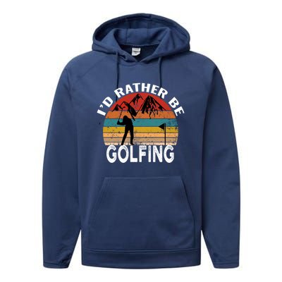 Id Rather Be Golfing Funny Golf Lover Vintage Gift Performance Fleece Hoodie