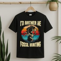 I'd Rather Be Fossil Hunting Paleontologist Paleontology T-Shirt